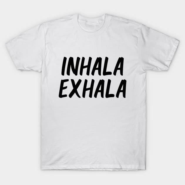 inhala exhala T-Shirt by potatonamotivation